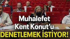 Muhalefet Kent Konut’u DENETLEMEK İSTİYOR!